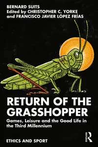 Return of the Grasshopper: Games, Leisure and the Good Life in the Third Millennium (Ethics and Sport)