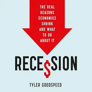 Recession: The Real Reasons Economies Shrink and What to Do About It [Audiobook]