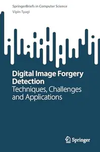 Digital Image Forgery Detection: Techniques, Challenges and Applications