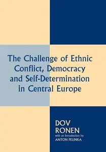 The Challenge of Ethnic Conflict, Democracy and Self-determination in Central Europe