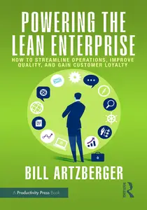 Powering the Lean Enterprise: How to Streamline Operations, Improve Quality, and Gain Customer Loyalty