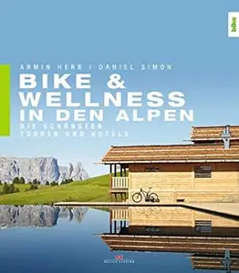 Bike & Wellness in den Alpen: Die schönsten Touren und Hotels