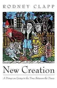 New Creation: A Primer on Living in the Time Between the Times