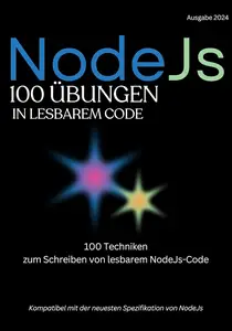 NodeJs Lesbarer Code 100 Herausforderungen: 100 Techniken zum Schreiben lesbaren Codes in NodeJs (German Edition)