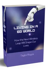 Living in a 6G World: How the Next Wireless Leap Will Shape Our Lives