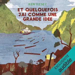 Ken Kesey, "Et quelquefois j'ai comme une grande idée"