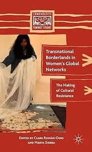 Transnational Borderlands in Women’s Global Networks: The Making of Cultural Resistance