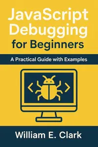 JavaScript Debugging for Beginners: A Practical Guide with Examples