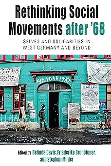 Rethinking Social Movements after '68: Selves and Solidarities in West Germany and Beyond