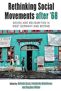 Rethinking Social Movements after '68: Selves and Solidarities in West Germany and Beyond