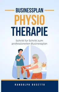 Businessplan erstellen für eine Physiotherapie Praxis (German Edition)