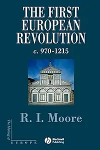 The First European Revolution: c. 970-1215 (The Making of Europe)