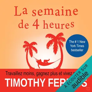 Timothy Ferriss, "La semaine de 4 heures: Travaillez moins, gagnez plus et vivez mieux !"