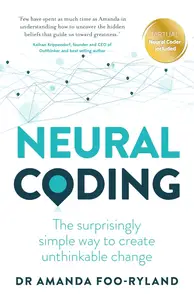 Neural Coding: The surprisingly simple way to create unthinkable change