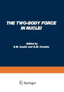 The Two-Body Force in Nuclei: Proceedings of the Symposium on the Two-Body Force in Nuclei held at Gull Lake, Michigan, Septemb