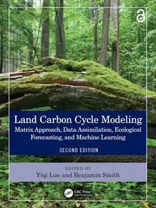Land Carbon Cycle Modeling: Matrix Approach, Data Assimilation, Ecological Forecasting, and Machine Learning, 2nd Edition