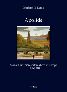 Cristiano La Lumia - Apolide. Storia di un imprenditore ebreo in Europa (1880-1940)