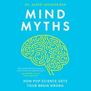 Mind Myths: How Pop Science Gets Your Brain Wrong [Audiobook]
