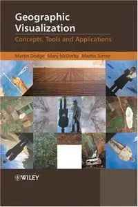 Geographic Visualization: Concepts, Tools and Applications (Repost)