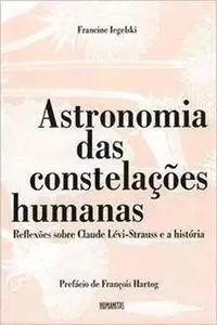 Astronomia das Constelações Humanas. Reflexões Sobre Claude Lévis-Strauss e a História