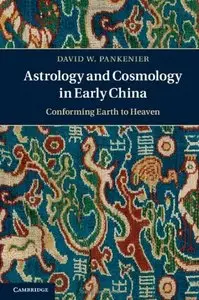 Astrology and Cosmology in Early China: Conforming Earth to Heaven (Repost)