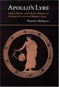 Apollo's Lyre: Greek Music and Music Theory in Antiquity and the Middle Ages by Thomas J. Mathiesen