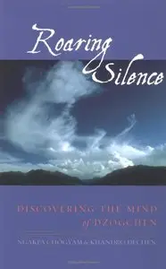 Roaring Silence: Discovering the Mind of Dzogchen