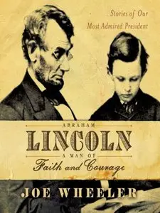 Abraham Lincoln, a Man of Faith and Courage: Stories of our Most Admired President