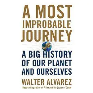A Most Improbable Journey: A Big History of Our Planet and Ourselves [Audiobook]