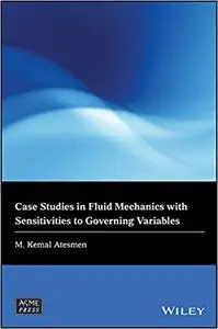 Case Studies in Fluid Mechanics with Sensitivities to Governing Variables