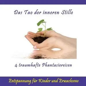 «Das Tao der inneren Stille: 4 traumhafte Phantasiereisen - Entspannung für Kinder und Erwachsene» by Ursula Schmidt