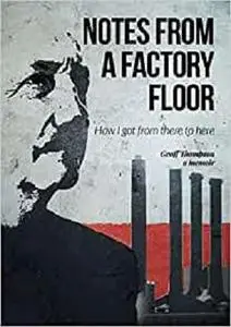 Notes From A Factory Floor: How I got from there to here