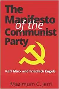 The Manifesto of the Communist Party: Karl Marx and Friedrich Engels
