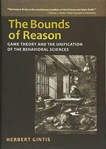 The bounds of reason : game theory and the unification of the behavioral sciences