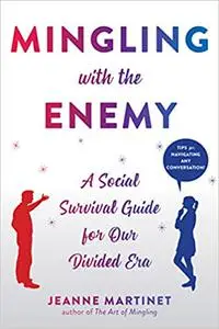 Mingling with the Enemy: A Social Survival Guide for Our Divided Era (repost)