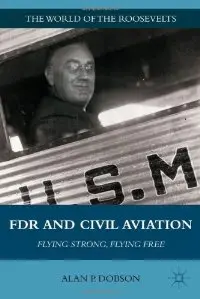 FDR and Civil Aviation: Flying Strong, Flying Free (The World of the Roosevelts)