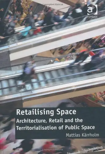 Retailising Space: Architecture, Retail and the Territorialisation of Public Space