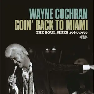 Wayne Cochran - Goin' Back to Miami: The Soul Sides 1965-1970 (2014)