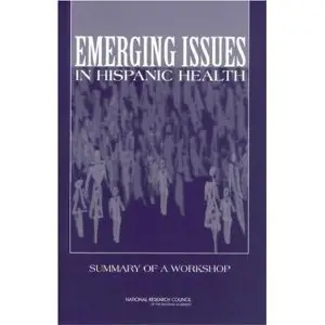 Emerging Issues in Hispanic Health: Summary of a Workshop