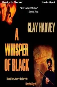 «A Whisper Of Black» by Clay Harvey