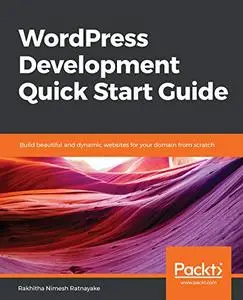 WordPress Development Quick Start Guide: Build beautiful and dynamic websites for your domain from scratch (Repost)