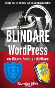 Bonaventura Di Bello – Blindare WordPress con iThemes Security e Wordfence