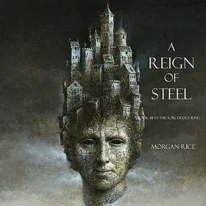 «A Reign of Steel (Book #11 in the Sorcerer's Ring)» by Morgan Rice