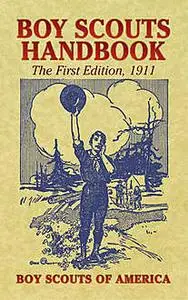 «Boy Scouts Handbook / The First Edition, 1911» by Boy Scouts of America