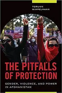 The Pitfalls of Protection: Gender, Violence, and Power in Afghanistan