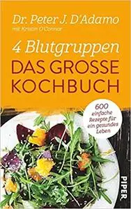 4 Blutgruppen - Das große Kochbuch: 150 einfache Rezepte für ein gesundes Leben