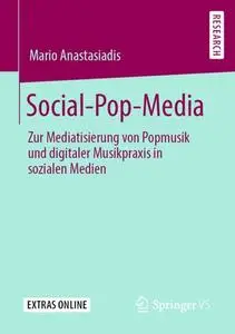 Social-Pop-Media: Zur Mediatisierung von Popmusik und digitaler Musikpraxis in sozialen Medien