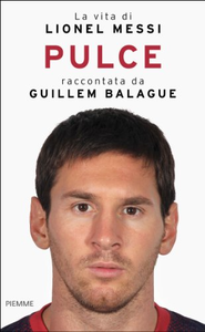 Pulce. La vita di Lionel Messi - Guillem Balague