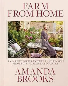 Farm from Home: A Year of Stories, Pictures, and Recipes from a City Girl in the Country (Repost)