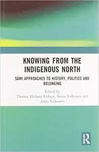 Knowing from the Indigenous North: Sámi Approaches to History, Politics and Belonging